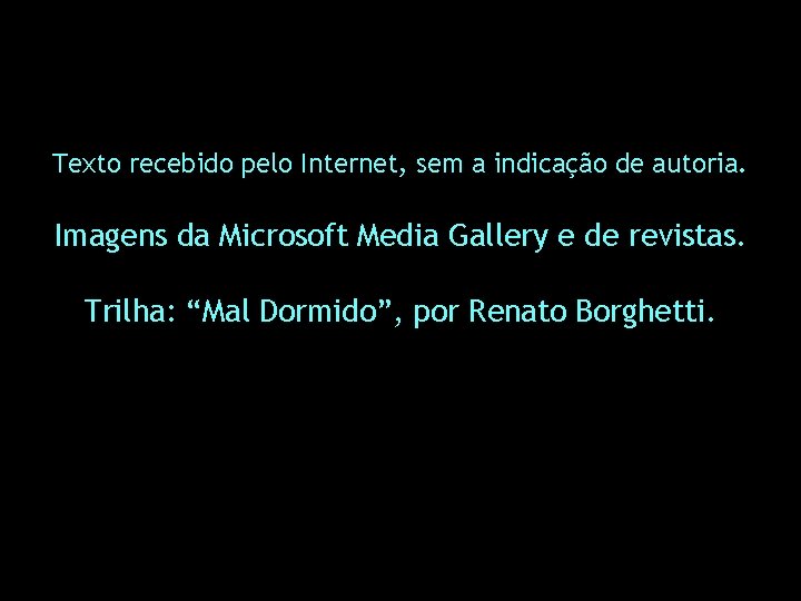 Texto recebido pelo Internet, sem a indicação de autoria. Imagens da Microsoft Media Gallery