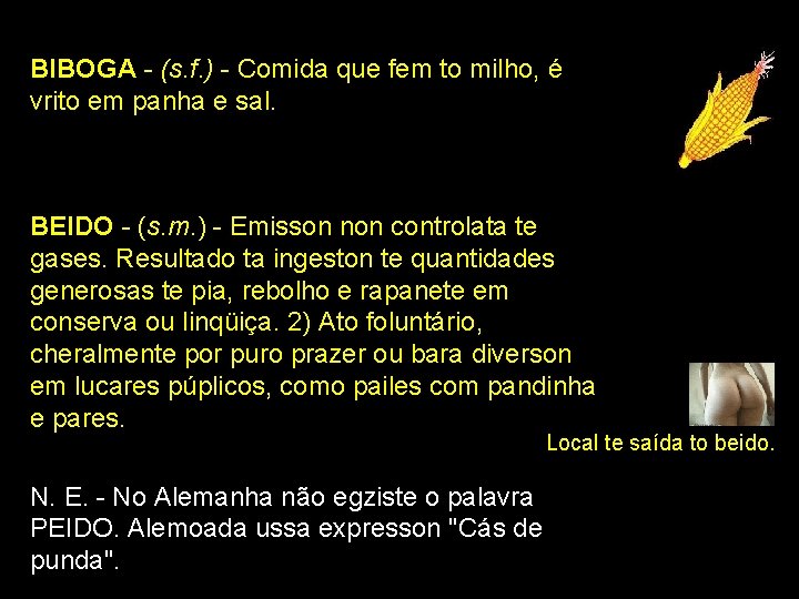BIBOGA - (s. f. ) - Comida que fem to milho, é vrito em