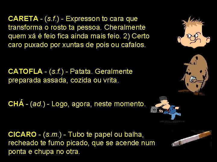 CARETA - (s. f. ) - Expresson to cara que transforma o rosto ta