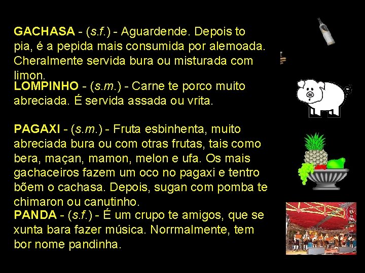 GACHASA - (s. f. ) - Aguardende. Depois to pia, é a pepida mais