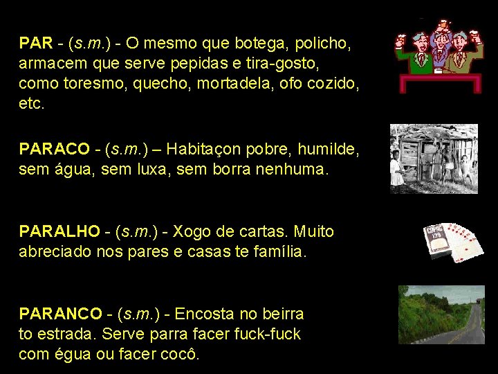 PAR - (s. m. ) - O mesmo que botega, policho, armacem que serve