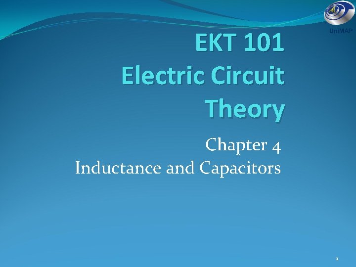 EKT 101 Electric Circuit Theory Chapter 4 Inductance and Capacitors 1 