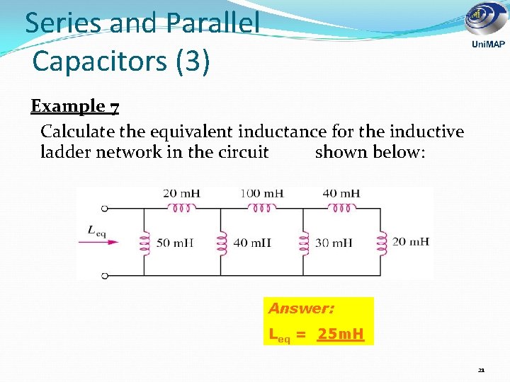 Series and Parallel Capacitors (3) Example 7 Calculate the equivalent inductance for the inductive