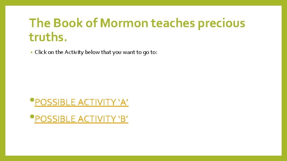 The Book of Mormon teaches precious truths. • Click on the Activity below that