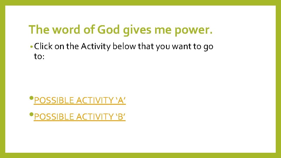 The word of God gives me power. • Click on the Activity below that