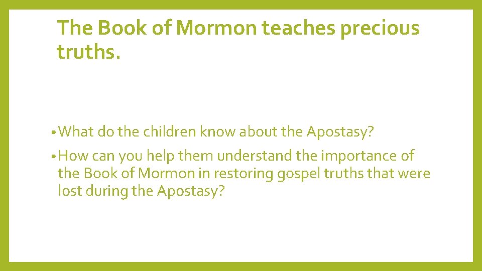 The Book of Mormon teaches precious truths. • What do the children know about