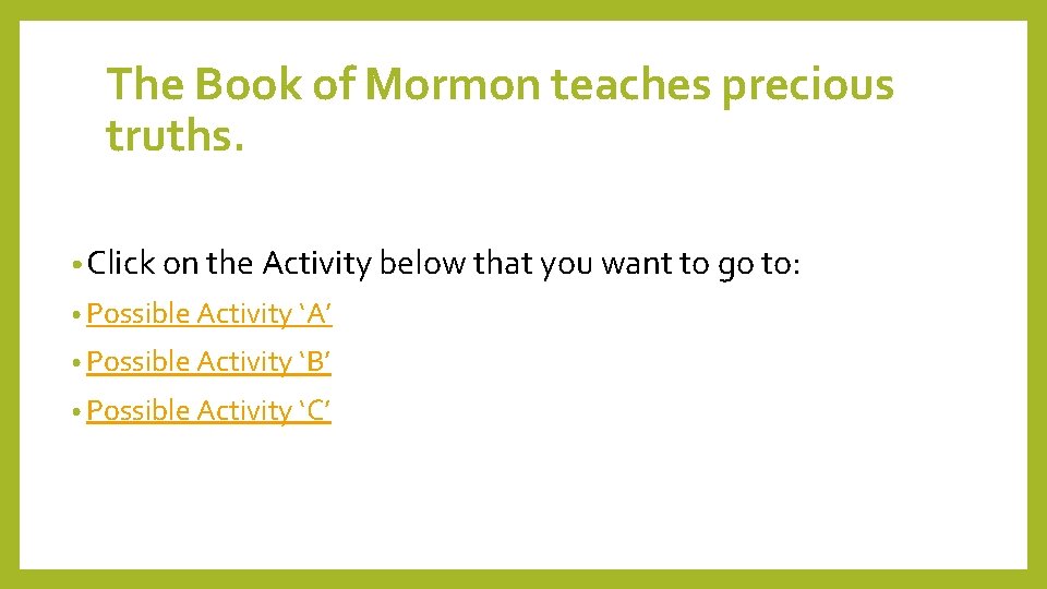 The Book of Mormon teaches precious truths. • Click on the Activity below that