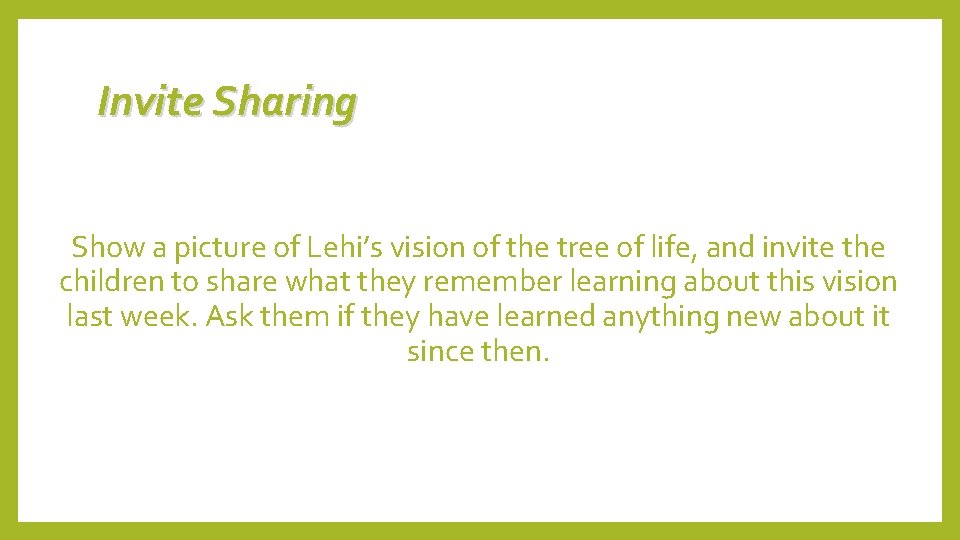 Invite Sharing Show a picture of Lehi’s vision of the tree of life, and