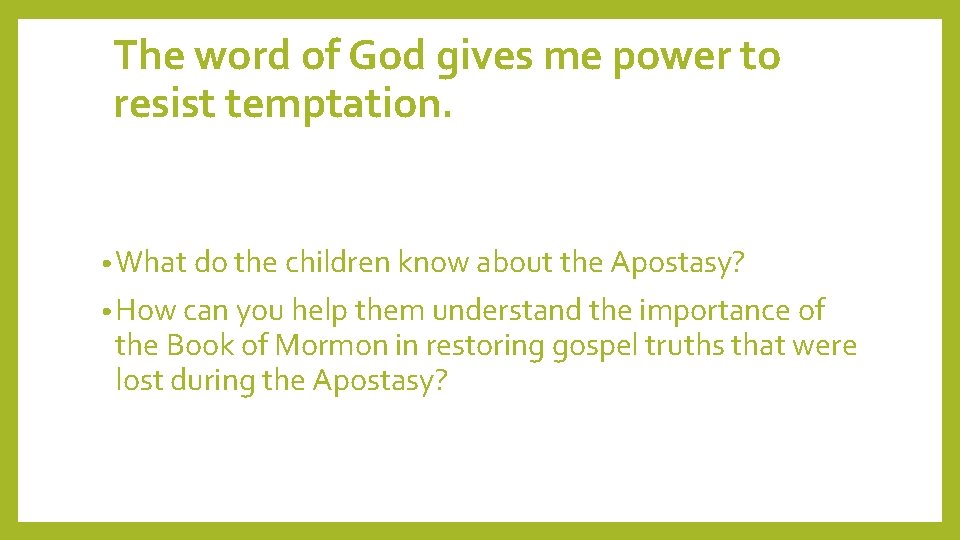 The word of God gives me power to resist temptation. • What do the