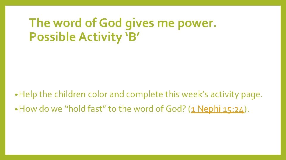 The word of God gives me power. Possible Activity ‘B’ • Help the children