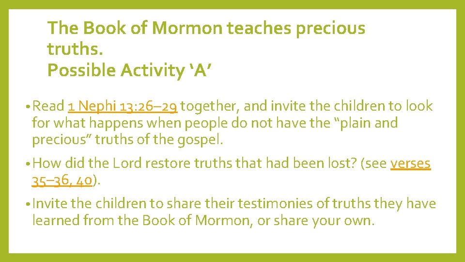 The Book of Mormon teaches precious truths. Possible Activity ‘A’ • Read 1 Nephi