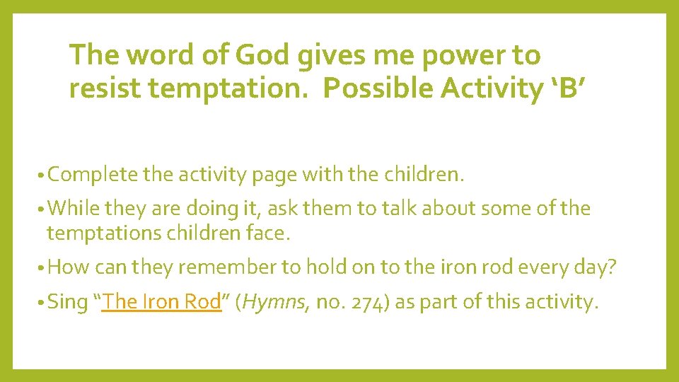 The word of God gives me power to resist temptation. Possible Activity ‘B’ •