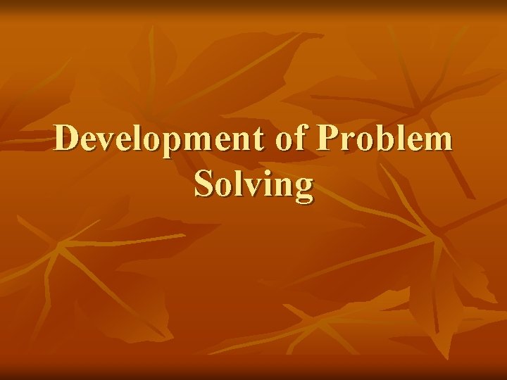 Development of Problem Solving 