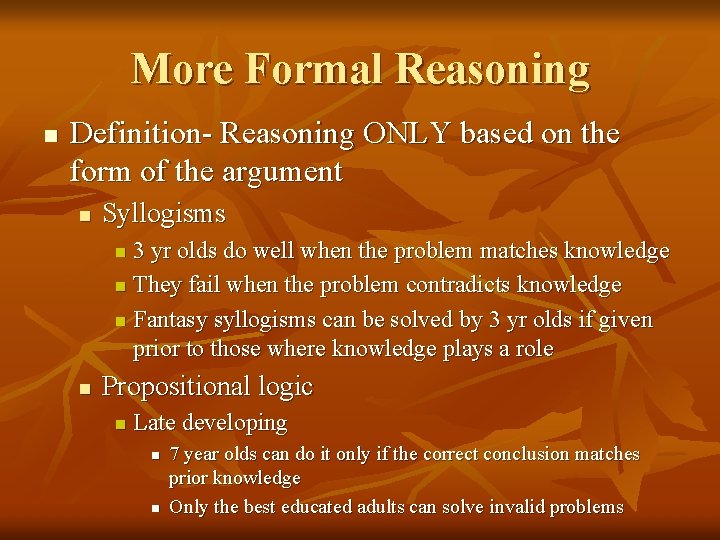 More Formal Reasoning n Definition- Reasoning ONLY based on the form of the argument