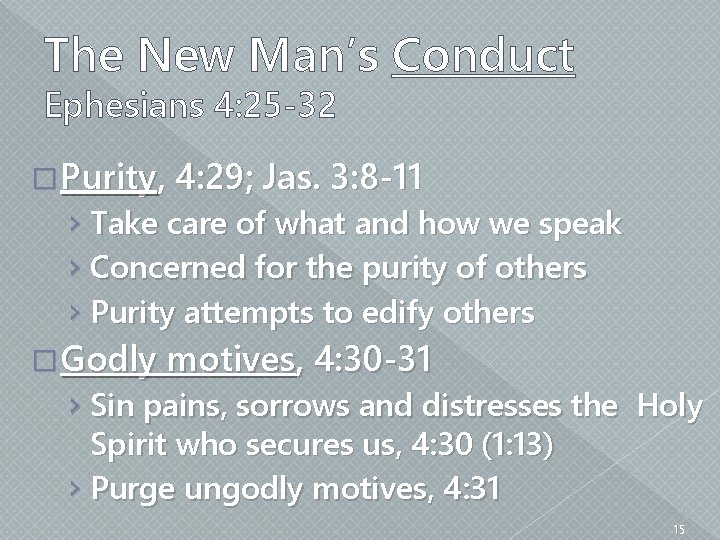 The New Man’s Conduct Ephesians 4: 25 -32 � Purity, 4: 29; Jas. 3: