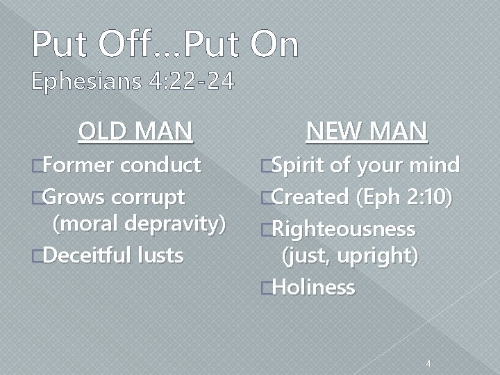 Put Off…Put On Ephesians 4: 22 -24 OLD MAN NEW MAN �Former conduct �Spirit