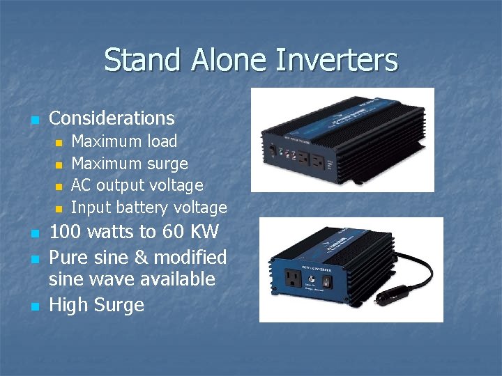 Stand Alone Inverters n Considerations n n n n Maximum load Maximum surge AC