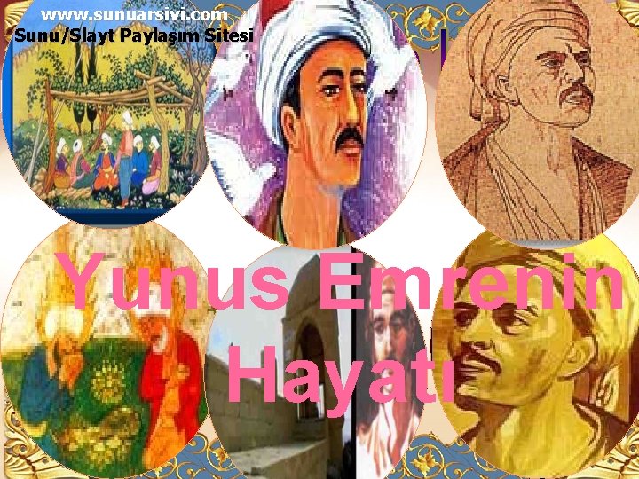 www. sunuarsivi. com Sunu/Slayt Paylaşım Sitesi Yunus Emrenin Hayatı 
