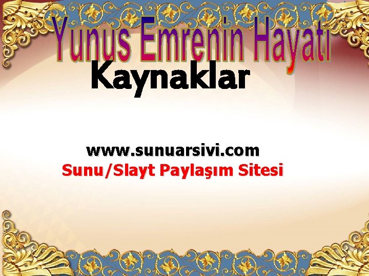 Kaynaklar www. sunuarsivi. com Sunu/Slayt Paylaşım Sitesi 