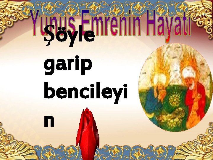 Şöyle garip bencileyi n 