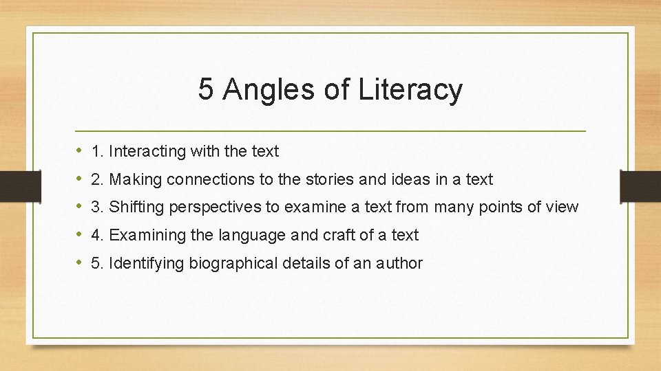 5 Angles of Literacy • • • 1. Interacting with the text 2. Making