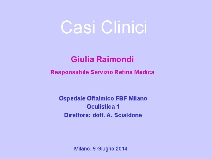 Casi Clinici Giulia Raimondi Responsabile Servizio Retina Medica Ospedale Oftalmico FBF Milano Oculistica 1