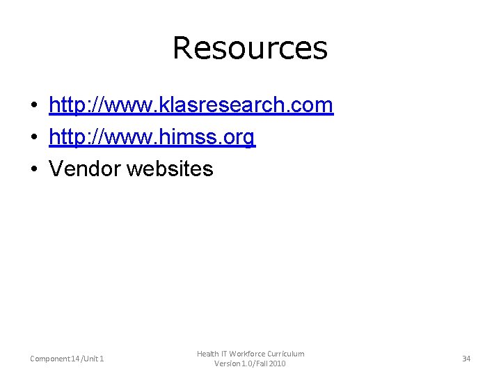 Resources • http: //www. klasresearch. com • http: //www. himss. org • Vendor websites