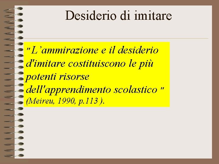  Desiderio di imitare " L’ammirazione e il desiderio d'imitare costituiscono le più potenti