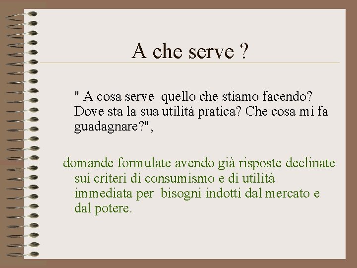 A che serve ? " A cosa serve quello che stiamo facendo? Dove sta