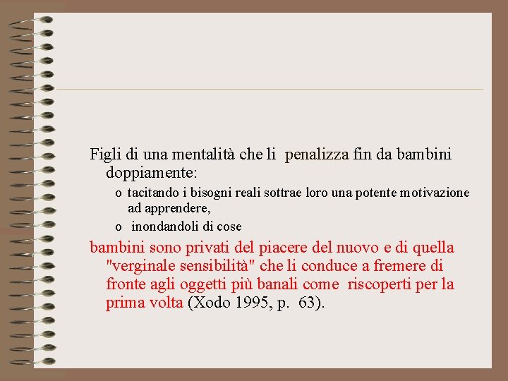 Figli di una mentalità che li penalizza fin da bambini doppiamente: o tacitando i