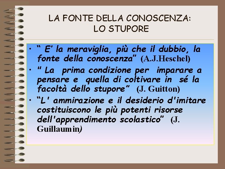 LA FONTE DELLA CONOSCENZA: LO STUPORE • “ E’ la meraviglia, più che il