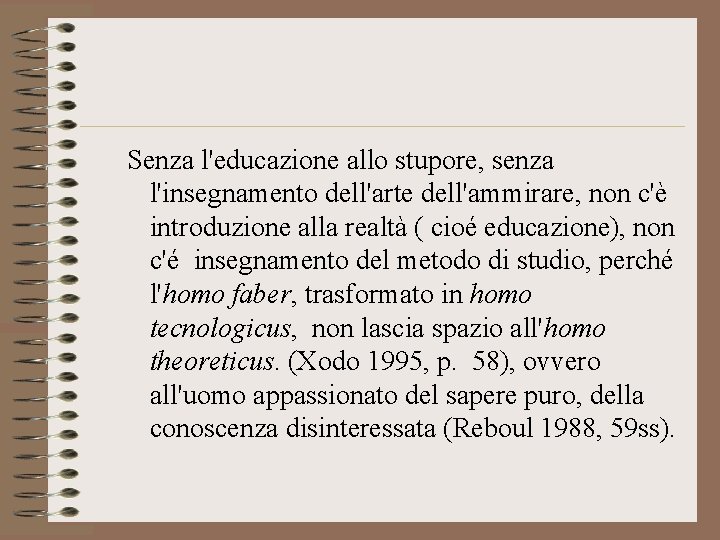 Senza l'educazione allo stupore, senza l'insegnamento dell'arte dell'ammirare, non c'è introduzione alla realtà (