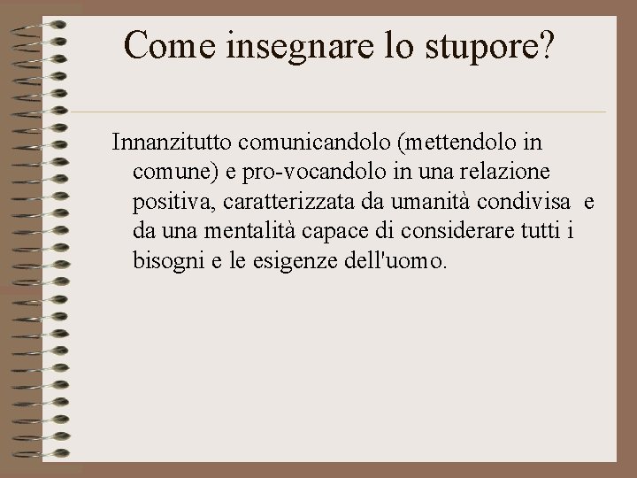 Come insegnare lo stupore? Innanzitutto comunicandolo (mettendolo in comune) e pro-vocandolo in una relazione