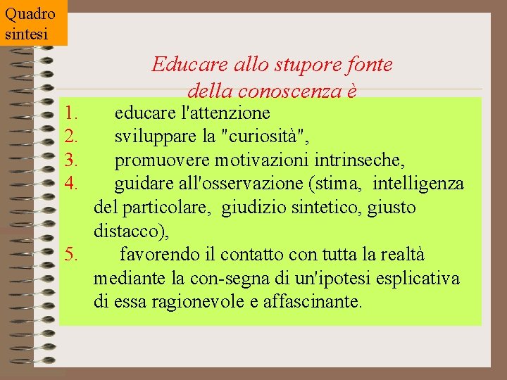 Quadro sintesi 1. 2. 3. 4. Educare allo stupore fonte della conoscenza è educare