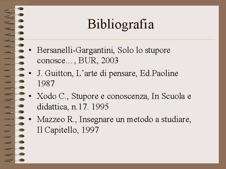 Bibliografia • Bersanelli-Gargantini, Solo lo stupore conosce…, BUR, 2003 • J. Guitton, L’arte di