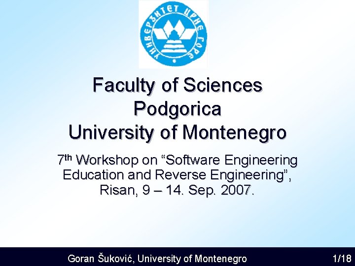 Faculty of Sciences Podgorica University of Montenegro 7 th Workshop on “Software Engineering Education