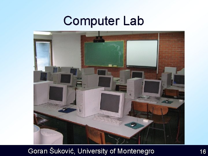 Computer Lab Goran Šuković, University of Montenegro 16 