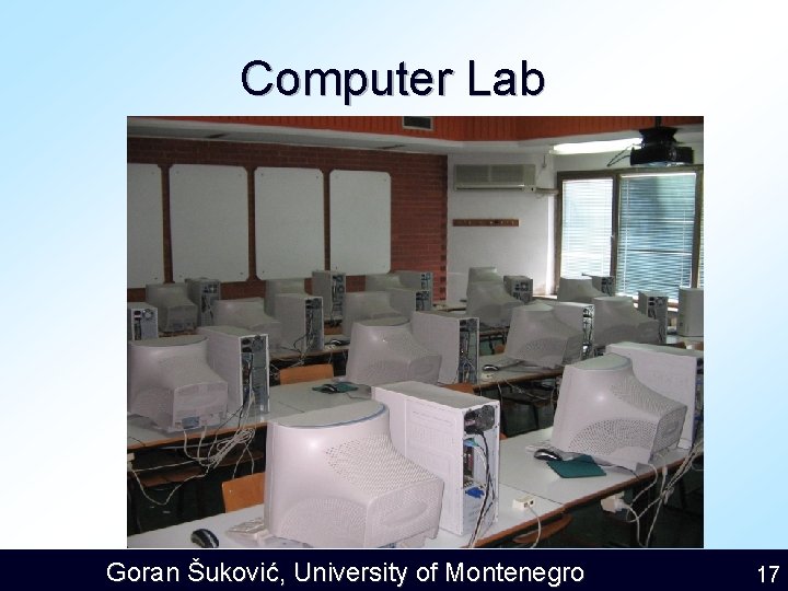 Computer Lab Goran Šuković, University of Montenegro 17 