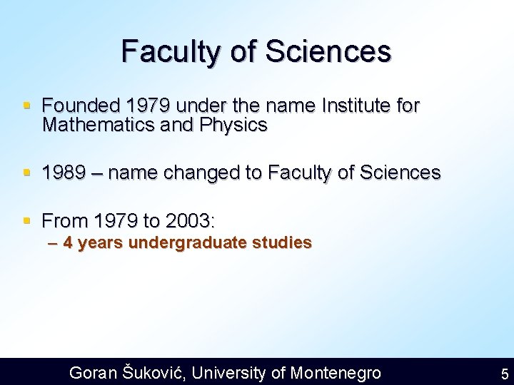 Faculty of Sciences § Founded 1979 under the name Institute for Mathematics and Physics