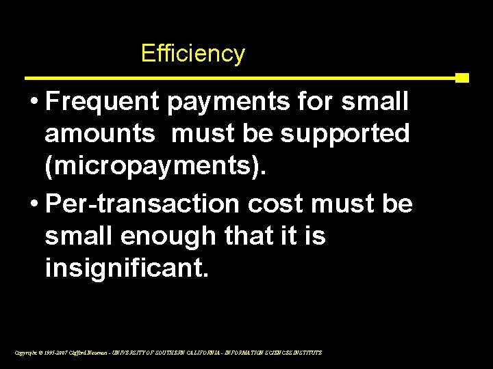 Economic Efficiency • Frequent payments for small amounts must be supported (micropayments). • Per-transaction