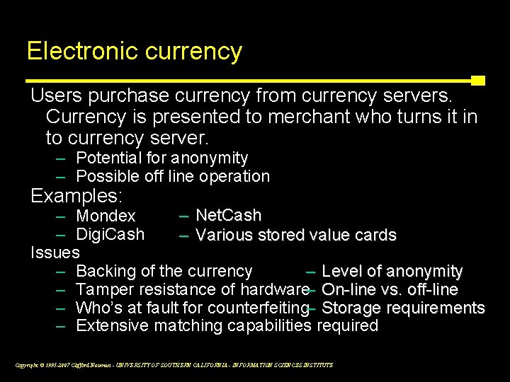 Electronic currency Users purchase currency from currency servers. Currency is presented to merchant who