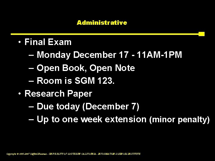 Administrative • Final Exam – Monday December 17 - 11 AM-1 PM – Open
