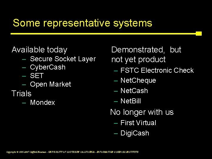 Some representative systems Available today – – Secure Socket Layer Cyber. Cash SET Open