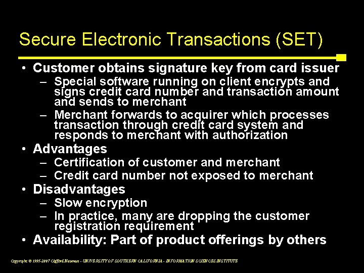 Secure Electronic Transactions (SET) • Customer obtains signature key from card issuer – Special