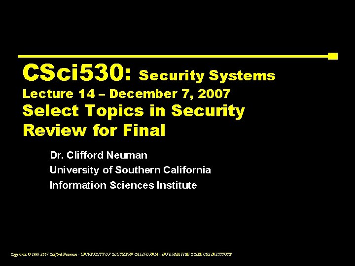 CSci 530: Security Systems Lecture 14 – December 7, 2007 Select Topics in Security
