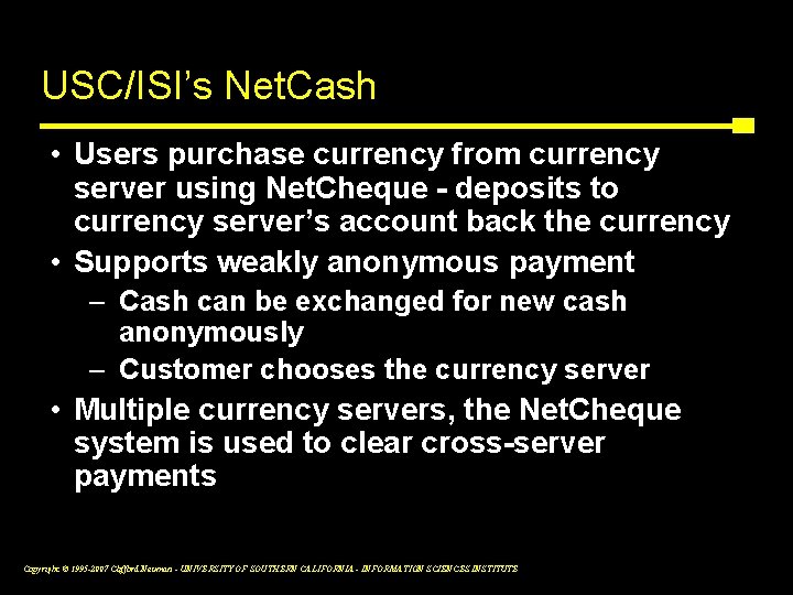 USC/ISI’s Net. Cash • Users purchase currency from currency server using Net. Cheque -