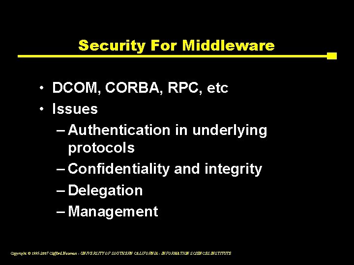 Security For Middleware • DCOM, CORBA, RPC, etc • Issues – Authentication in underlying