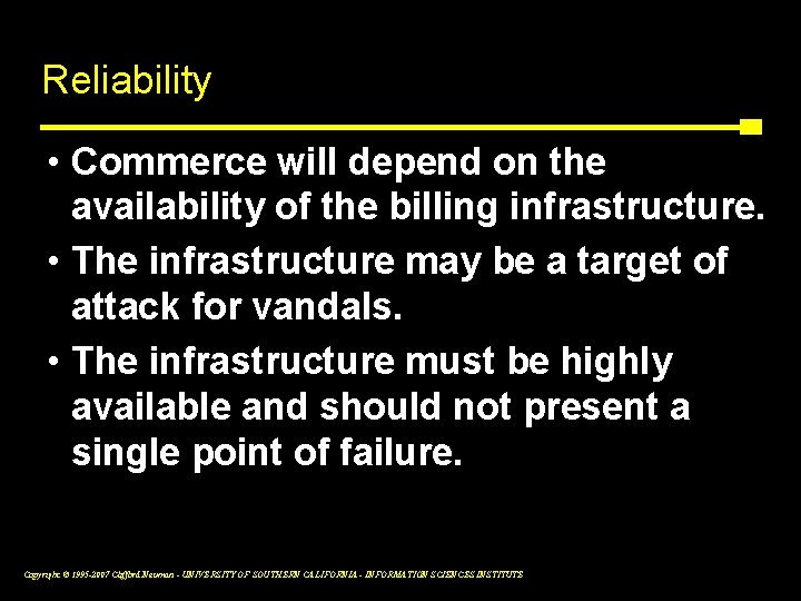 Reliability • Commerce will depend on the availability of the billing infrastructure. • The