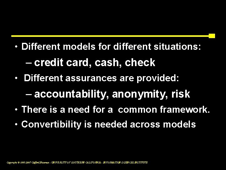 Flexibility • Different models for different situations: – credit card, cash, check • Different