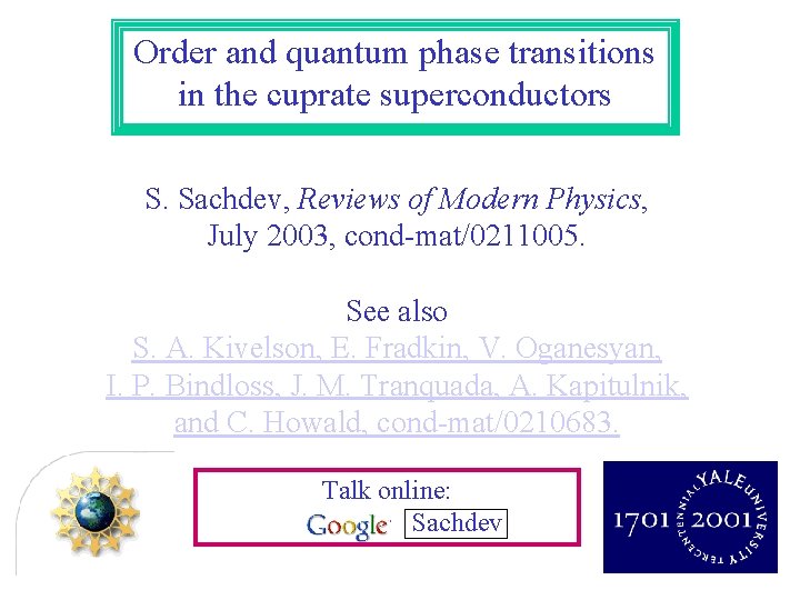 Order and quantum phase transitions in the cuprate superconductors S. Sachdev, Reviews of Modern